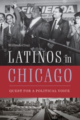 cover of Latinos in Chicago: Quest for a Political Voice