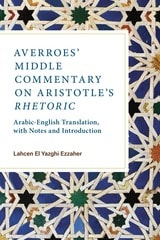 cover of Averroes’ Middle Commentary on Aristotle’s Rhetoric: Arabic-English Translation, with Notes and Introduction