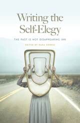 cover of Writing the Self-Elegy: The Past Is Not Disappearing Ink