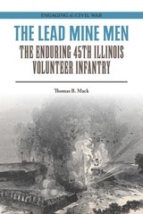 cover of The Lead Mine Men: The Enduring 45th Illinois Volunteer Infantry