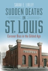 cover of Sudden Deaths in St. Louis: Coroner Bias in the Gilded Age