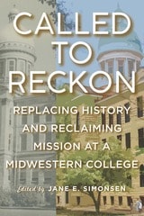 cover of Called to Reckon: Replacing History and Reclaiming Mission at a Midwestern College