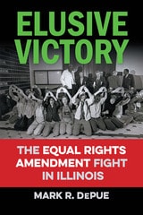 cover of Elusive Victory: The Equal Rights Amendment Fight in Illinois