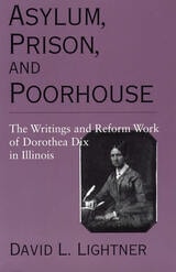cover of Asylum, Prison, and Poorhouse: The Writings and Reform Work of Dorothea Dix in Illinois