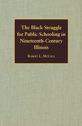cover of The Black Struggle for Public Schooling in Nineteenth-Century Illinois