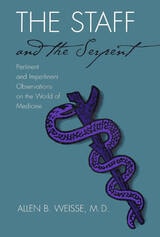 cover of The Staff and the Serpent: Pertinent and Impertinent Observatioins on the World of Medicine