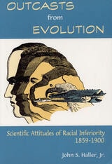 cover of Outcasts from Evolution: Scientific Attitudes of Racial Inferiority, 1859 - 1900
