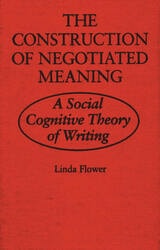 cover of The Construction of Negotiated Meaning: A Social Cognitive Theory of Writing