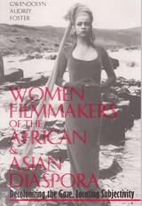 cover of Women Filmmakers of the African & Asian Diaspora: Decolonizing the Gaze, Locating Subjectivity