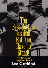 cover of The Best Seat in Baseball, But You Have to Stand: The Game as Umpires See It