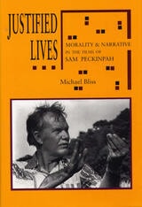 cover of Justified Lives: Morality and Narrative in the Films of Sam Peckinpah