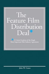 cover of The Feature Film Distribution Deal: A Critical Analysis of the Single Most Important Film Industry Agreement