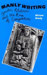 cover of Manly Writing: Gender, Rhetoric and the Rise of Compostion