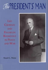 cover of The President's Man: Leo Crowley and Franklin Roosevelt in Peace and War