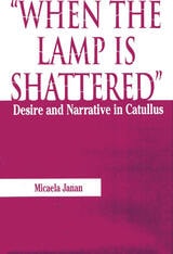 cover of When the Lamp is Shattered: Desire and Narrative in Catullus