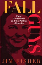 cover of Fall Guys: False Confessions and the Politics of Murder