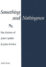 cover of Something and Nothingness: The Fiction of John Updike and John Fowles