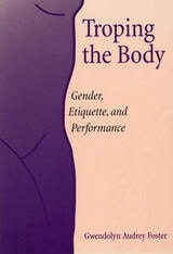 cover of Troping the Body: Gender, Etiquette, and Performance