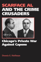 cover of Scarface Al and the Crime Crusaders: Chicago's Private War Against Capone