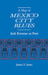 cover of A Map of Mexico City Blues: Jack Kerouac as Poet