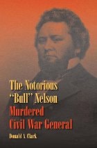 cover of The Notorious "Bull" Nelson: Murdered Civil War General