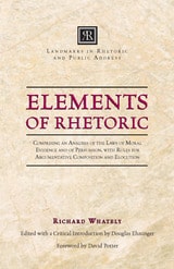 cover of Elements of Rhetoric: Comprising an Analysis of the Laws of Moral Evidence and of Persuasion, with Rules for Argumentative Composition and Elocution