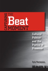 cover of Capturing the Beat Moment: Cultural Politics and the Poetics of Presence