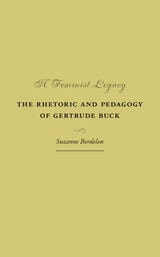 cover of A Feminist Legacy: The Rhetoric and Pedagogy of Gertrude Buck