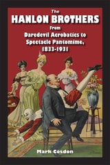 cover of The Hanlon Brothers: From Daredevil Acrobatics to Spectacle Pantomime, 1833-1931