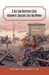 cover of A Just and Righteous Cause: Benjamin H. Grierson’s Civil War Memoir