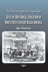 cover of Liberating Language: Sites of Rhetorical Education in Nineteenth-Century Black America