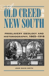 cover of An Old Creed for the New South: Proslavery Ideology and Historiography, 1865-1918