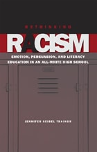 cover of Rethinking Racism: Emotion, Persuasion, and Literacy Education in an All-White High School