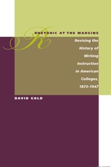 cover of Rhetoric at the Margins: Revising the History of Writing Instruction in American Colleges, 1873-1947