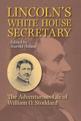 cover of Lincoln's White House Secretary: The Adventurous Life of William O.Stoddard