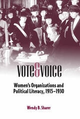 cover of Vote and Voice: Women's Organizations and Political Literacy, 1915-1930
