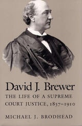 cover of David J Brewer: The Life of a Supreme Court Justice, 1837-1910