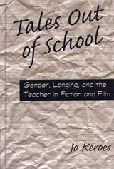 cover of Tales Out of School: Gender, Longing, and the Teacher in Fiction and Film