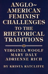 cover of Anglo-American Feminist Challenges to the Rhetorical Traditions: Virginia Woolf, Mary Daly, Adrienne Rich