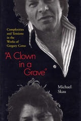 cover of A Clown in a Grave: Complexities and Tensions in the Works of Gregory Corso