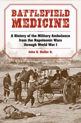 cover of Battlefield Medicine: A History of the Military Ambulance from the Napoleonic Wars through World War I
