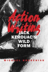 cover of Action Writing: Jack Kerouac's Wild Form