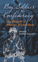 cover of Boy Soldier of the Confederacy: The Memoir of Johnnie Wickersham