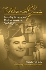 cover of Hector P Garcia: Everyday Rhetoric and Mexican American Civil Rights