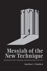 cover of Messiah of the New Technique: John Howard Lawson, Communism, and American Theatre, 1923-1937