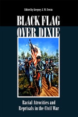 cover of Black Flag Over Dixie: Racial Atrocities and Reprisals in the Civil War