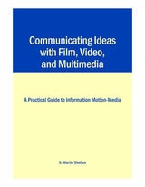cover of Communicating Ideas with Film, Video, and Multimedia: A Practical Guide to Information Motion-Media