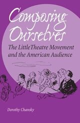 cover of Composing Ourselves: The Little Theatre Movement and the American Audience