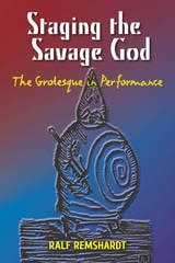 cover of Staging the Savage God: The Grotesque in Performance