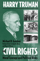 cover of Harry Truman and Civil Rights: Moral Courage and Political Risks